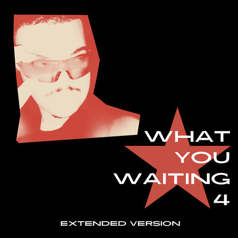 What You Waiting 4
