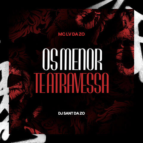 Os Menor Te Atravessa