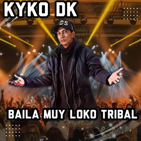 KYKO DK BAILA MUY LOKO TRIBAL