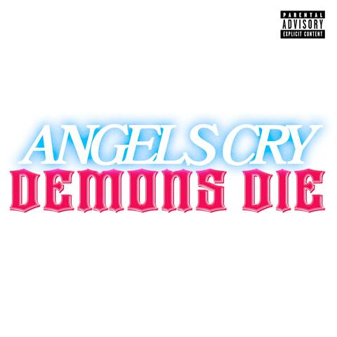 ANGELS CRY DEMONS DIE