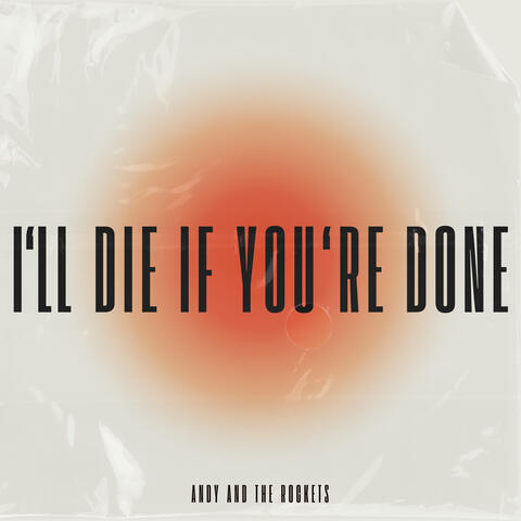 I'll Die If You're Done