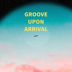 Groove Upon Arrival