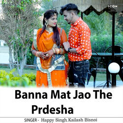 Banna Mat Jao The Prdesha