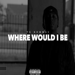 Where Would I Be