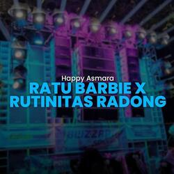 Ratu Barbie X Rutinitas Radong