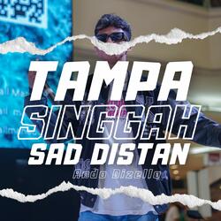 TAMPA SINGGAH Sad Distan