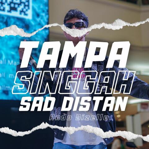 TAMPA SINGGAH Sad Distan