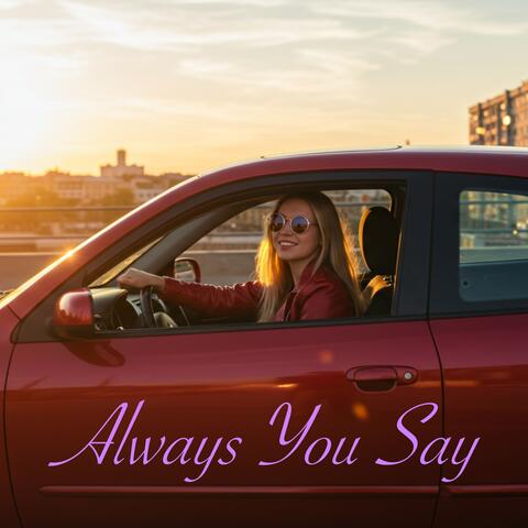 Always You Say