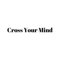 Cross Your Mind