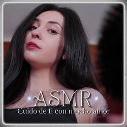 ASMR Cuido de ti con mucho amor