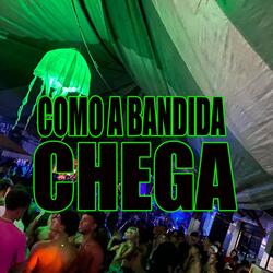 COMO A BANDIDA CHEGA