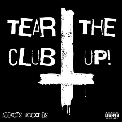 TEAR THE CLUB UP!