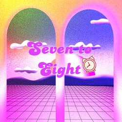 Seven to Eight