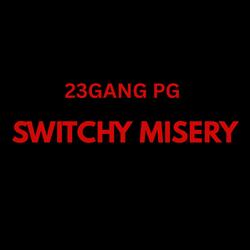 SWITCHY MISERY