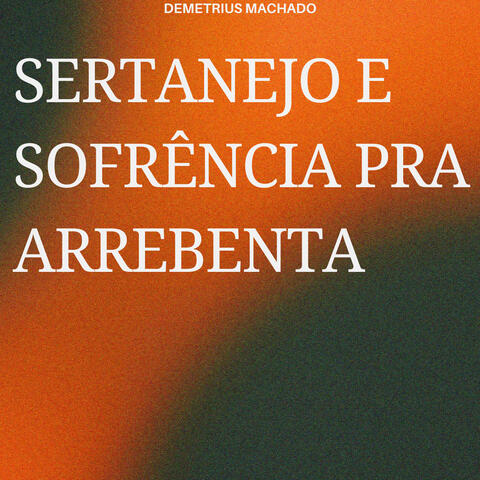 Sertanejo e sofrência pra arrebenta