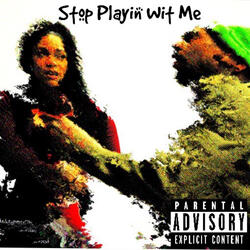 STOP PLAYIN WIT ME