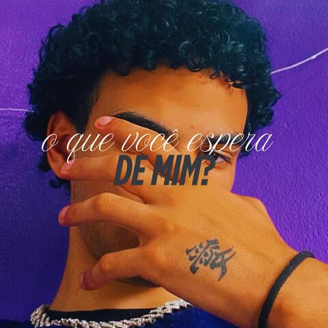 O QUE VOCÊ ESPERA DE MIM ?