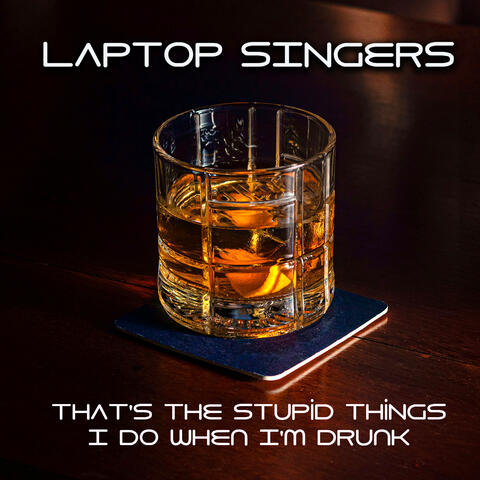 That's the stupid things I do when I'm drunk