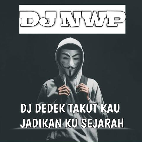 DJ Dedek Takut Kau Jadikan Ku Sejarah