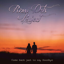 Come back just to say Goodbye