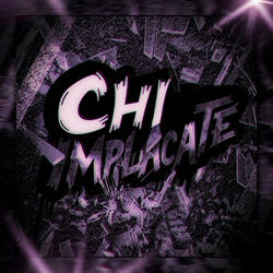 CHI IMPLACATE