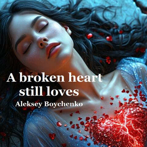 A broken heart still loves