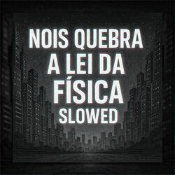 NOIS QUEBRA A LEI DA FÍSICA