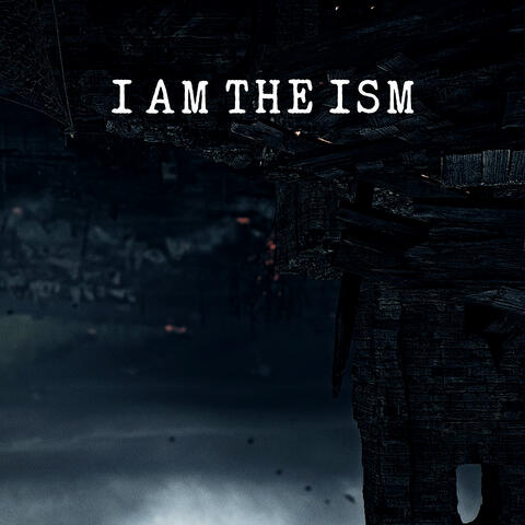 I am the ism