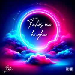 Takes me higher