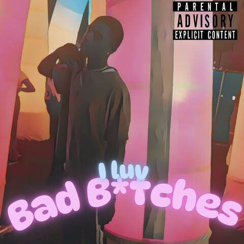 i luv bad btches