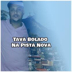 Tava Bolado Na Pista Nova