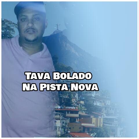 Tava Bolado Na Pista Nova