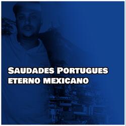Saudades Portugues eterno mexicano