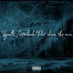 Tyrell’s Interlude/Put Down The Mic