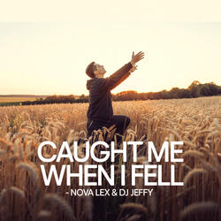 Caught Me When I Fell