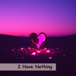 I Have Nothing