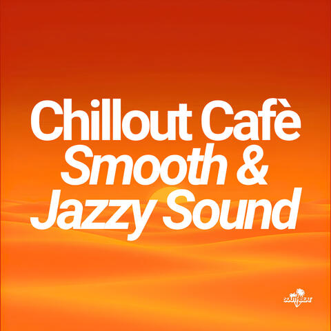 Chillout Cafè - Smooth & Jazzy Sound