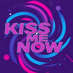 Kiss me now
