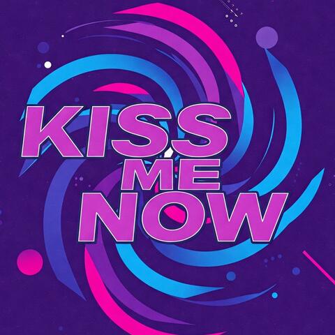 Kiss me now