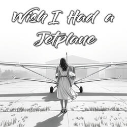 Wish I Had A Jetplane