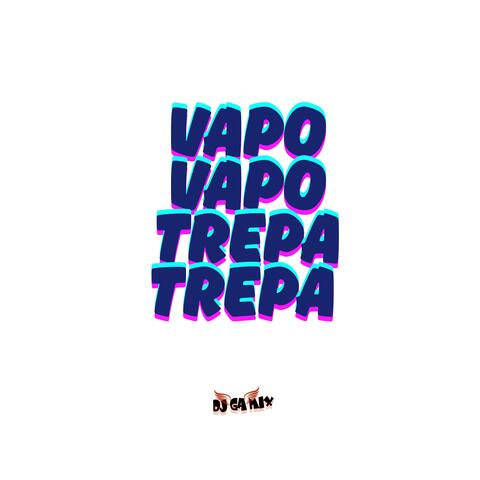 Vapo Vapo , Trepa Trepa