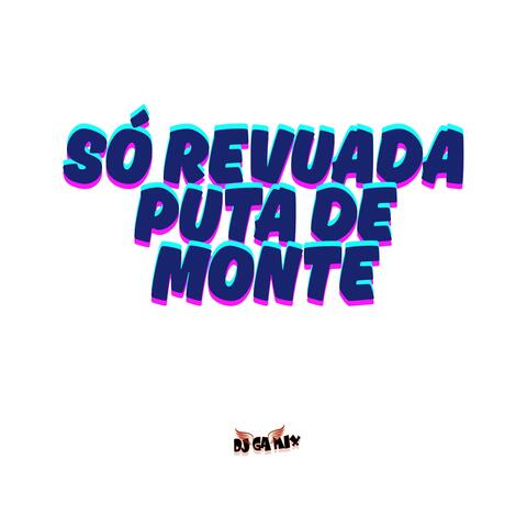 SÓ REVUADA , PUTA DE MONTE