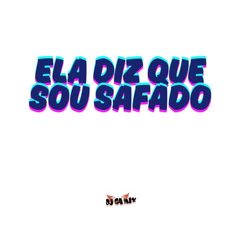 Ela diz que sou safado