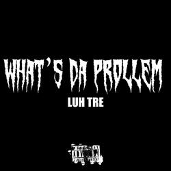 Whats Da Prollem