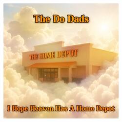 I Hope Heaven Has A Home Depot