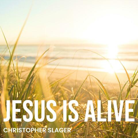 JESUS IS ALIVE