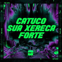 CATUCO SUA XERECA FORTE