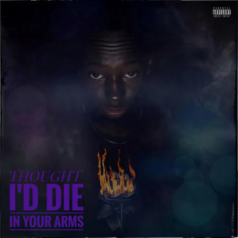 THOUGHT I'D DIE IN YOUR ARMS