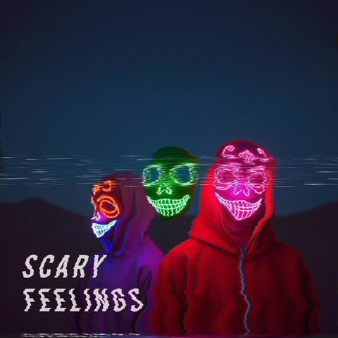 SCARY FEELINGS