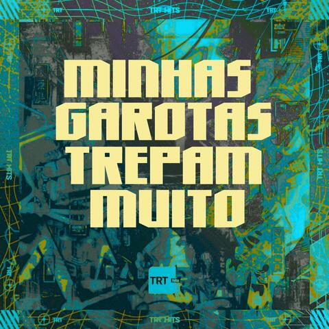 MINHAS GAROTAS TREPAM MUITO
